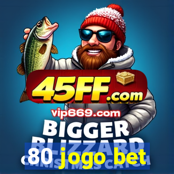 80 jogo bet